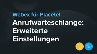 Anrufwarteschlange: Erweiterte Einstellungen bei Webex für Placetel