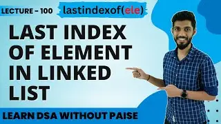 Last Index Of An Element In Linked List | Lastindexof() | FREE DSA Course in JAVA | Lecture 100