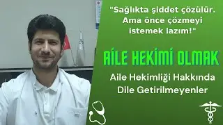 Aile Hekimi Olmak | Aile Hekimliği Hakkında Bilinmeyenler