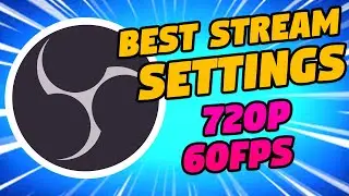 OBS : 720p 60FPS Stream Settings - 2022
