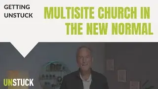 The Future of Multisite Church in the New Normal | Jim Tomberlin | The Unstuck Group