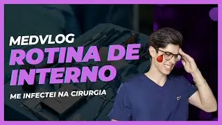 Medvlog | Rotina de Interno [ME INFECTEI NA CIRURGIA]