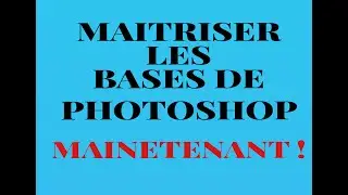 Maitriser les bases de photoshop maintenant ! en Français.. C Facile