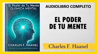 EL PODER DE TU MENTE  [Química Mental] - Charles F. Haanel  |  AUDIOLIBRO COMPLETO
