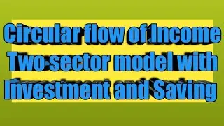 Circular flow of income with investment and saving: 2 sectors model
