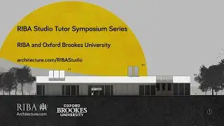 RIBA Studio Tutor Symposium Session 3 'The Role of Architecture Beyond Buildings: Making Place'