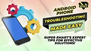 Android Phone Troubleshooting Made Easy: Super eMart's Expert Tips for Effective Solutions
