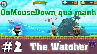 OnMouseDown is too strong 😄 The Watcher - E2