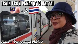 KE HATYAI THAILAND NAIK TRAIN DARI PENANG MALAYSIA HANYA RM30-AN
