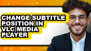 How to Change Subtitle Position in Vlc Media Player (updated)