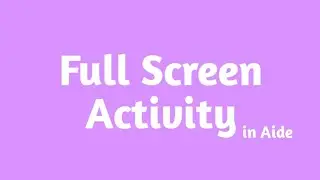 How to Make Full Screen Activity in Aide | Aide Android Development | The Anonymous