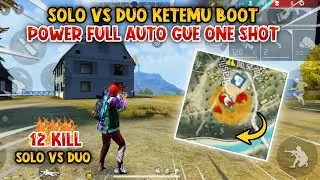 SOLO VS DUO KETEMU BOOT!! POWER FULL AUTO GUE ONE SHOT 12 KILL!!