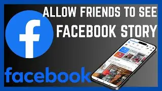How To Allow All Facebook Friends To See Your Story