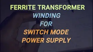 Switched Mode Power Supply - Ferrite Transformer Series - Part 1