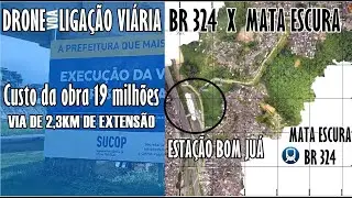 DRONE VOA LIGAÇÃO VIÁRIA BR 324 X MATA ESCURA, CONFIRA