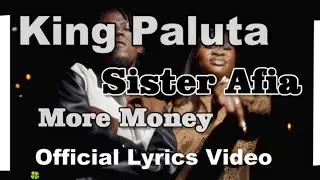 King Paluta Ft Sister Afia More Money Official Lyrics