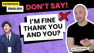 Stop Saying "I'm Fine! Thank you! And YOU?" | Better Ways to Greet & Reply in English!