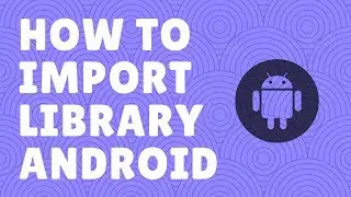 Cara Mudah Import Library pada Android Studio
