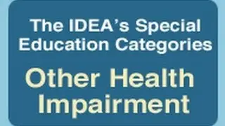 The IDEA's Special Education Categories: Other Health Impairment