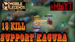 KAGURA SUPPORT 18 KILL | eMbiYT | GAMEPLAY SUPPORT KAGURA TERBARU SEASON 19 - MOBILE LEGENDS