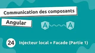 Communication Composant Angular #24 - Injecteur local & Facades (Partie 1)