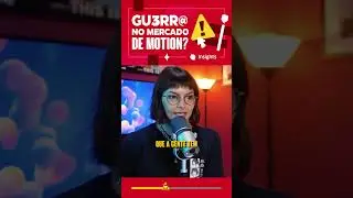 GUERRA NO MERCADO DE MOTION?  
