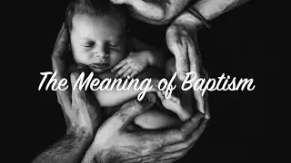 The Meaning of Baptism (Luke 3:15-17, 21-22)