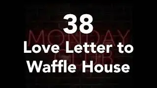 38 - Love Letter to Waffle House