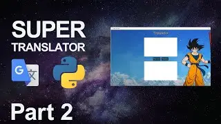 Super Translate với Python và Tkinter theo phong cách DragonBall! (P2)