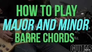How to Play Major and Minor Barre Chords - Guitar Basics