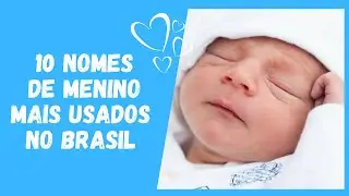 🧒TOP 10 NOMES DE MENINOS MAIS USADOS NO BRASIL