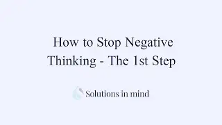 Stop Negative Thinking - the 1st step.