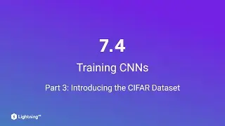 Unit 7.4 | Training CNNs | Part 3 | Introducing the CIFAR Dataset