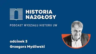 3. Historia gospodarcza vs. historia mentalności. Rozmowa z prof. Grzegorzem Myśliwskim.