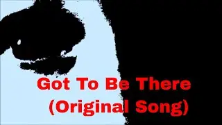 Got To Be There     (Original Song)