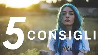 5 CONSIGLI PER MIGLIORARE IN FOTOGRAFIA