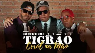 BONDE DO TIGRÃO - CEROL NA MÃO (REMIX)