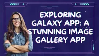 Exploring Galaxy App: A Stunning Image Gallery App