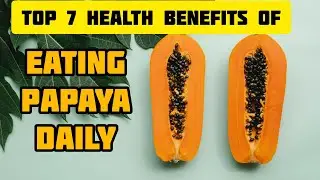 Top 7 Health Benefits of Eating Papaya| Healthy Life| Healthy Fruit| Healthy Body|Good For Health