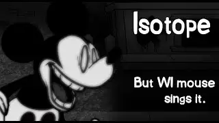 Unknown atom (Isotope, but WI suicide mouse sings it.) (FNF cover)
