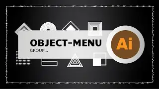 Object Menu Group, Ungroup, Lock, Hide With Adobe Illustrator