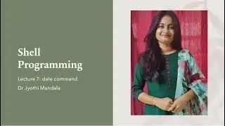 Shell Programming: Lecture #7: date Command