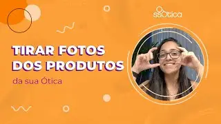VEJA COMO TIRAR FOTOS DOS PRODUTOS DA SUA ÓTICA