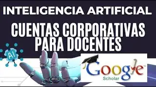 GOOGLE SCHOLAR, INTELIGENCIA ARTIFICIAL, CUENTAS PARA DOCENTE