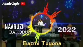 НАВРУЗИ БАХОДУР- ПОМЕРИ БАЗМ 2022**| NAVRUZI BAHODUR - POMERI BAZM 2022 ***