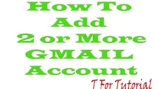 How To Add 2 or More GMail Account To Android Mobile