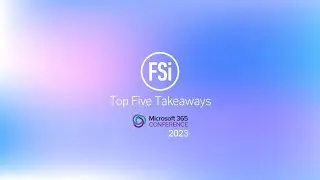 FSi - Takeaways from the 2023 M365 Conference