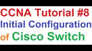 CCNA 8_Initial Configuration of Cisco Switch_Packet Tracer Tutorial