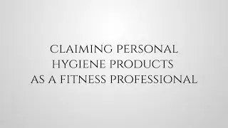 Claiming Personal Hygiene Products as a Fitness Professional