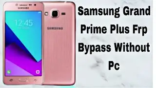 Samsung Grand prime plus G532f Frp bypass without Pc